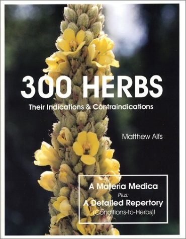 300 HERBS: THEIR INDICATIONS & CONTRAINDICATIONS (A By Matthew Alfs