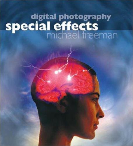Digital Photography Special Effects by Michael A. Freeman