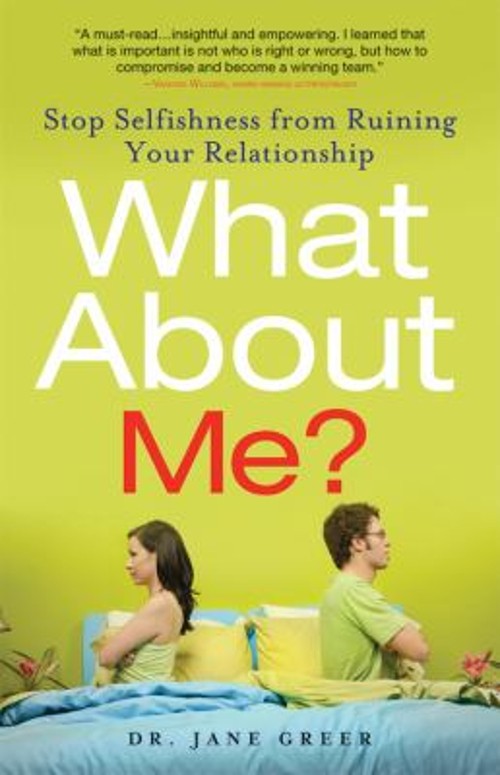 What about Me? : Stop Selfishness from Ruining Your Relationship