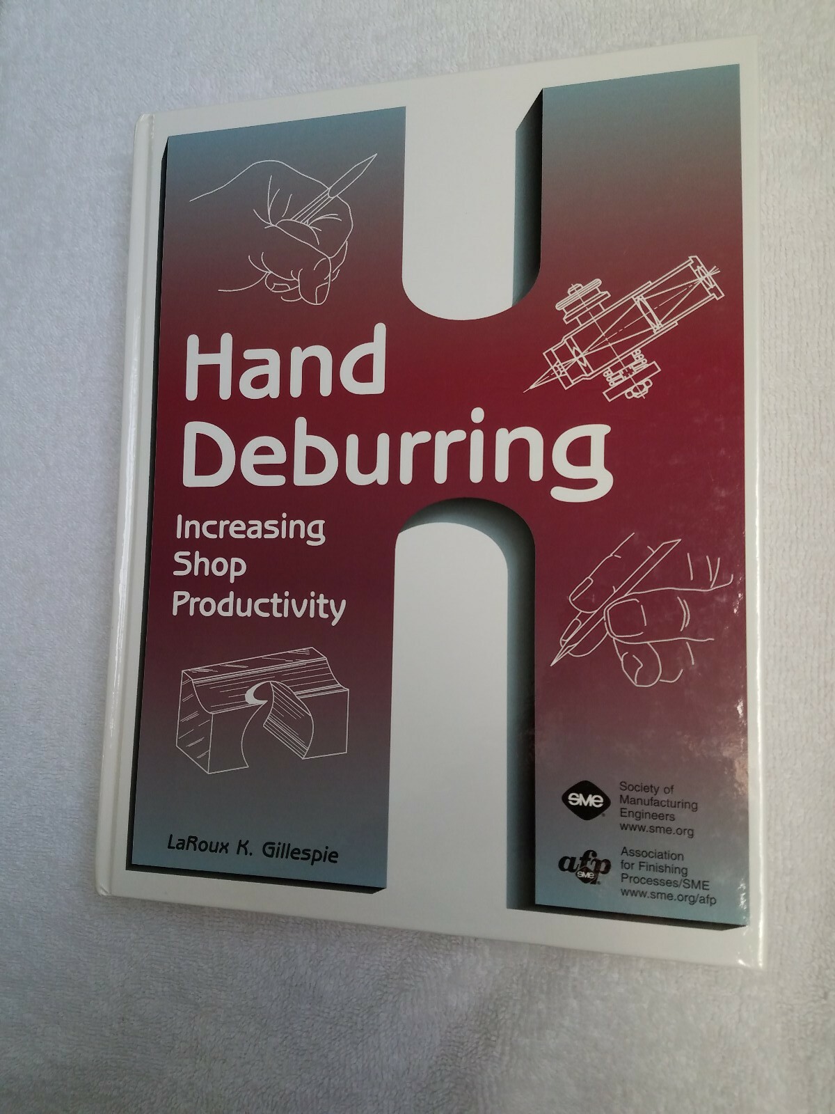 Hand Deburring: Increasing Shop Productivity by Gillespie, LaRoux K.