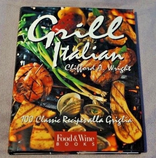 Grill Italian : 100 Classic Recipes Alla Griglia/Clifford A. Wright (HB) -NEW-