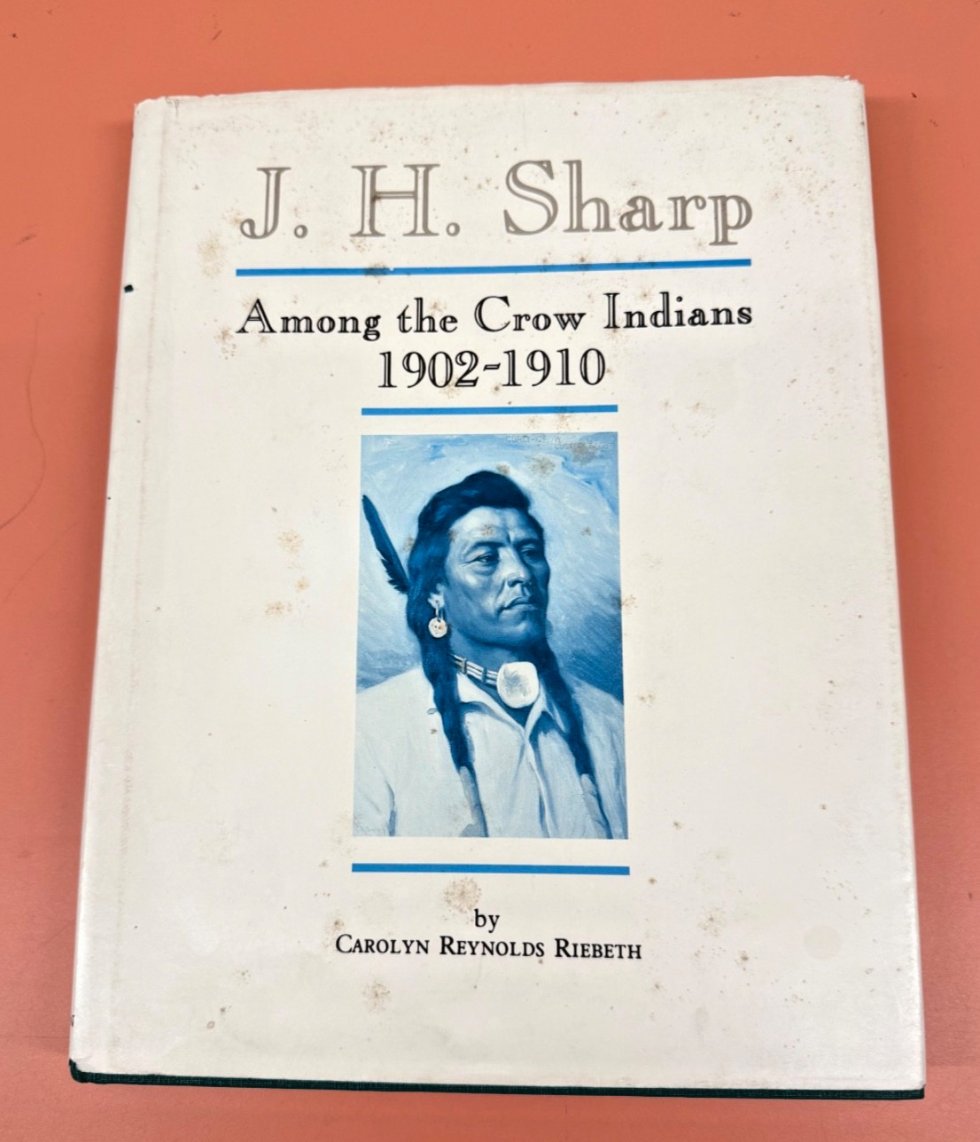J.H. Sharp Among the Crow Indians 1902-1910 Carolyn Riebeth 1985