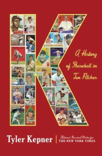 K: A History of Baseball in Ten Pitches – Hardcover By Kepner, Tyler – GOOD