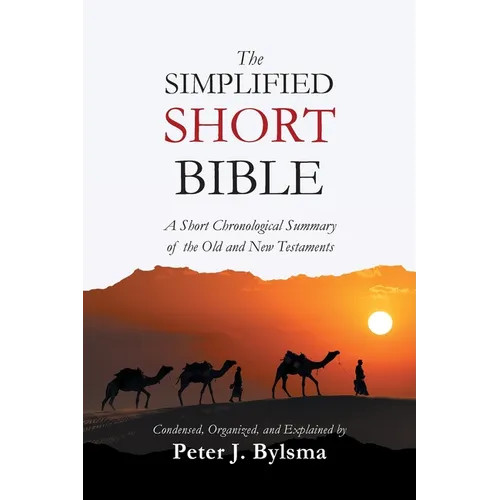 The Simplified Short Bible: A Short Chronological Summary of the Old and New