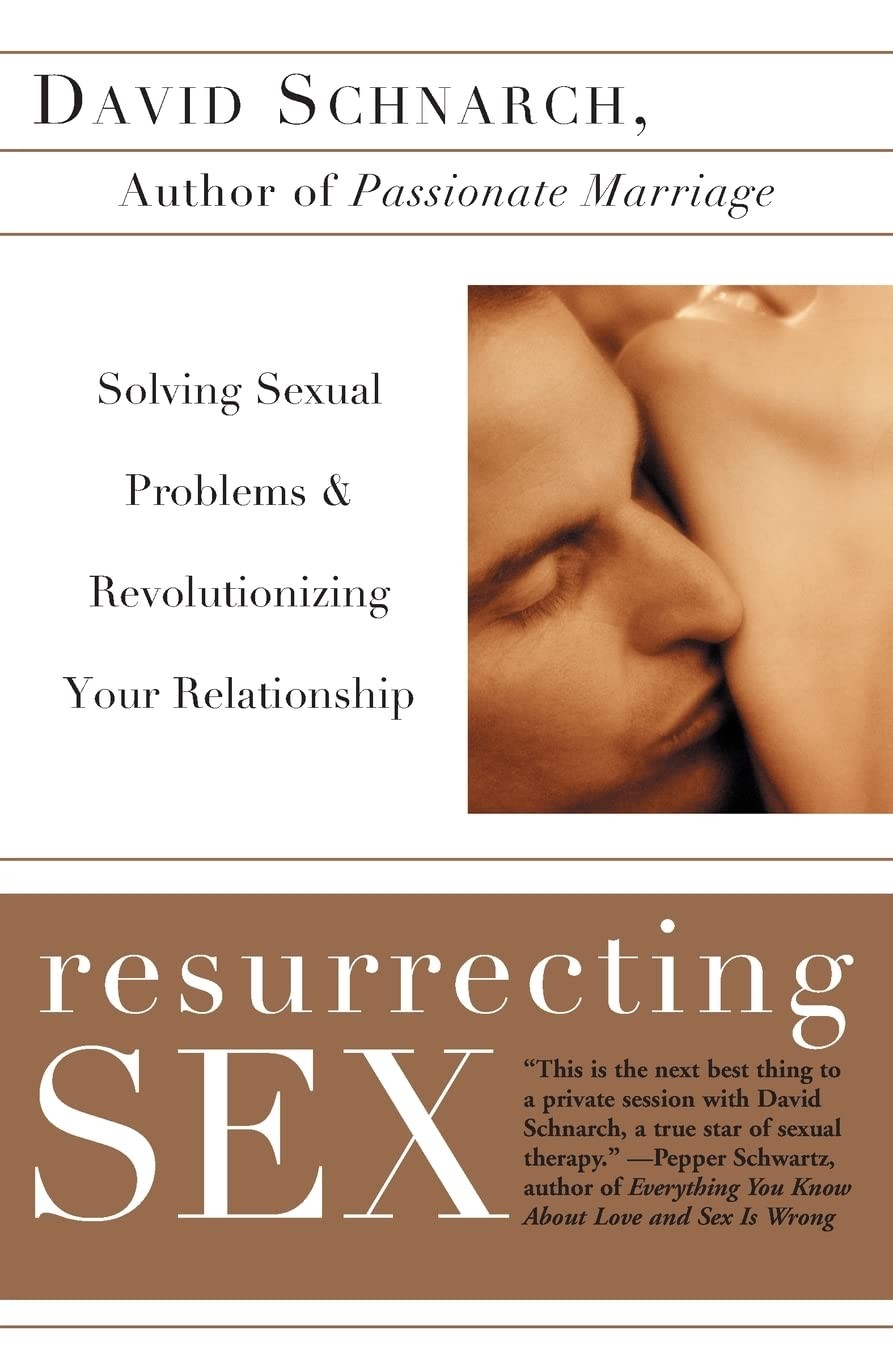 Resurrecting Sex: Solving Sexual Problems and Revolutionizing Your Relations…