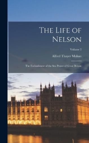 Alfred Thayer Mahan The Life of Nelson (Hardback) (UK IMPORT)