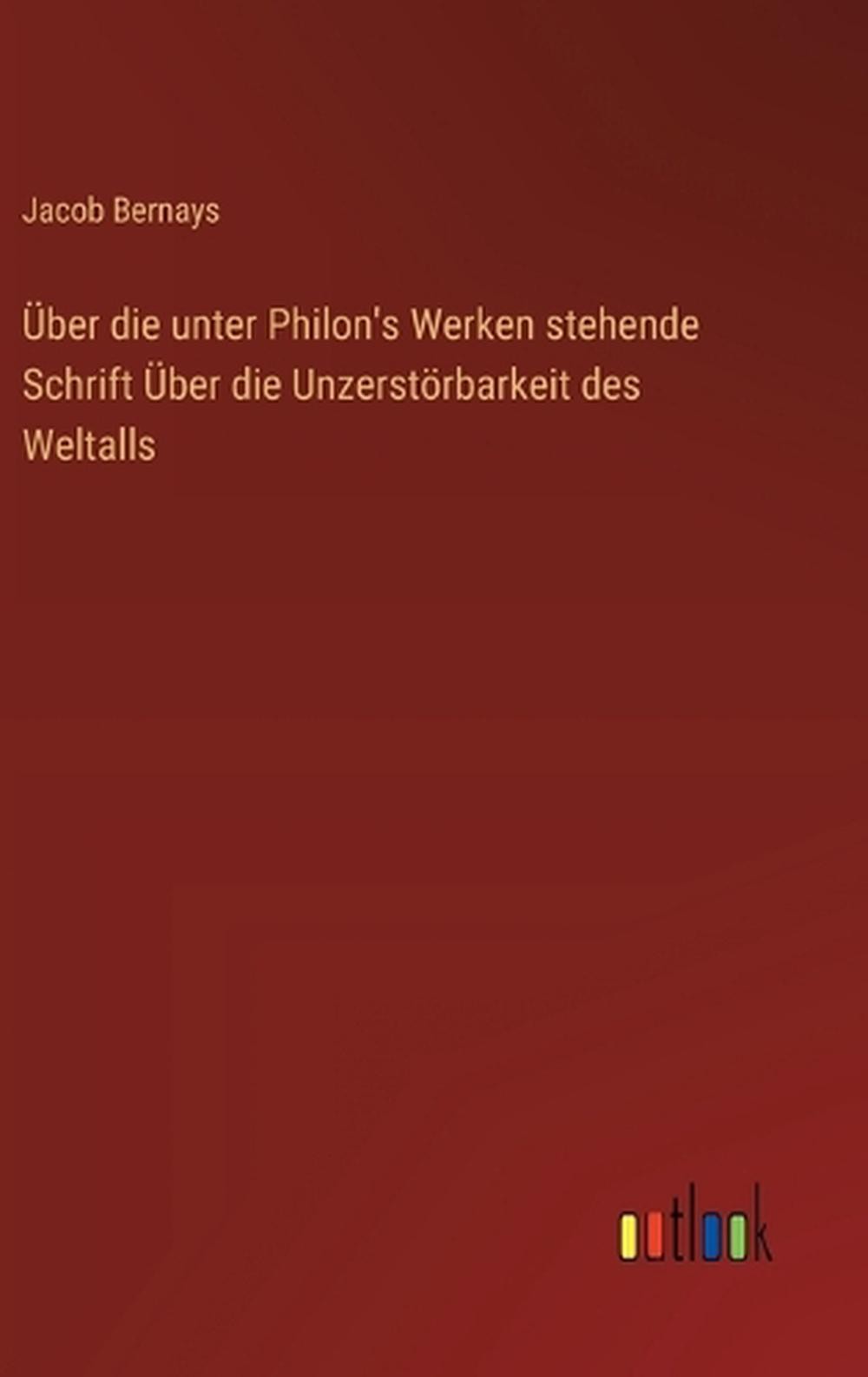 ber die unter Philon’s Werken stehende Schrift ber die Unzerstrbarkeit des Welta