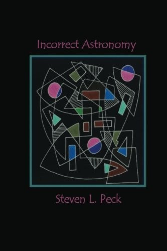 INCORRECT ASTRONOMY By Steven L Peck **BRAND NEW**