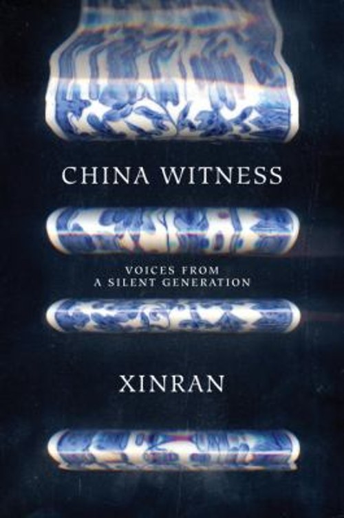 China Witness : Voices from a Silent Generation Xinran, Xue, Xinr
