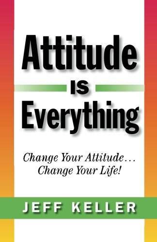 Attitude Is Everything: Change Your Attitude… Change Your Life! – GOOD