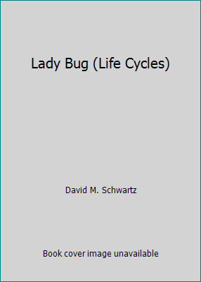 Lady Bug (Life Cycles) by David M. Schwartz