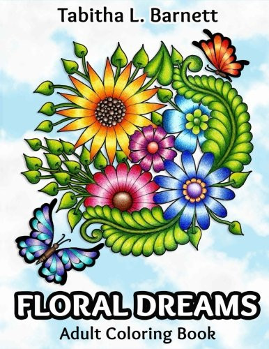 FLORAL DREAMS: 68 PAGES OF FLOWERS, INSECTS, MANDALAS AND By Tabitha L Barnett