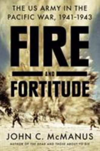 Fire and Fortitude: The US Army in the Pacific War, 1941-1943 by