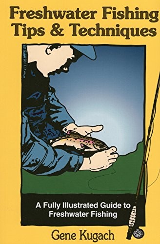 FRESHWATER FISHING TIPS & TECHNIQUES: A FULLY ILLUSTRATED By Gene Kugach *Mint*