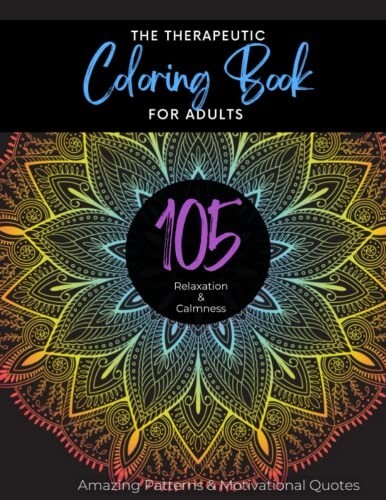 The Therapeutic Coloring Book For Adults: 105 pages of Relaxation & Calmness| C3
