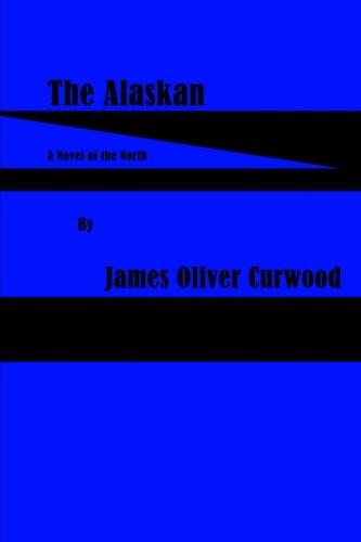THE ALASKAN By James Oliver Curwood **BRAND NEW**