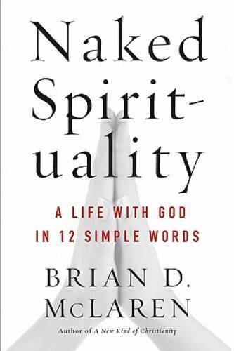 Naked Spirituality: A Life with God in 12 Simple Words – Hardcover – GOOD