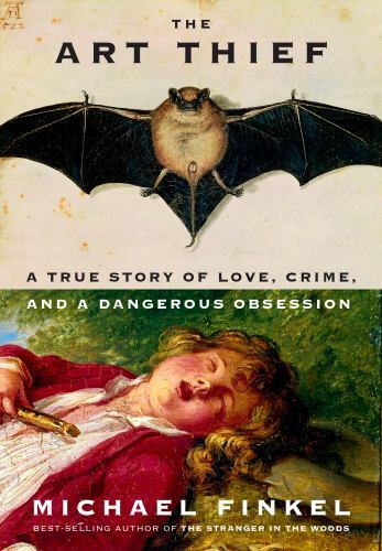 The Art Thief: A True Story of Love, Crime, and a Dangerous Obsession, Finkel, M