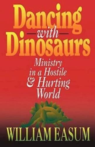 Dancing with Dinosaurs: Ministry in a Hostile Hurting World – VERY GOOD