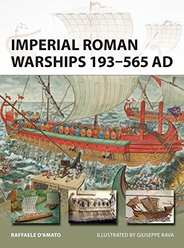 Imperial Roman Warships 193–565 AD (New Vanguard, 244)
