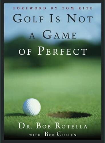 Golf is Not a Game of Perfect – Hardcover By Rotella, Dr. Bob – GOOD
