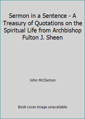 Sermon in a Sentence – A Treasury of Quotations on the Spiritual Life from…