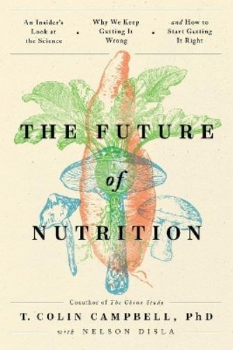 T. Colin Campbell The Future of Nutrition (Paperback)