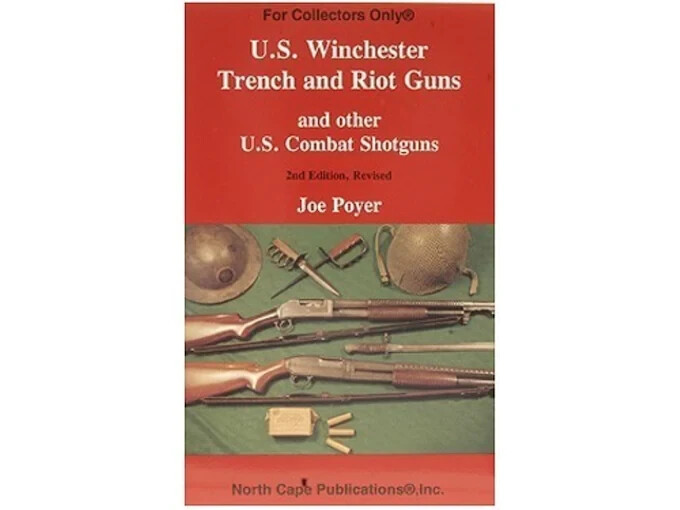 US Winchester Trench & Riot Guns & Other US Combat Shotguns By Joe Poyer
