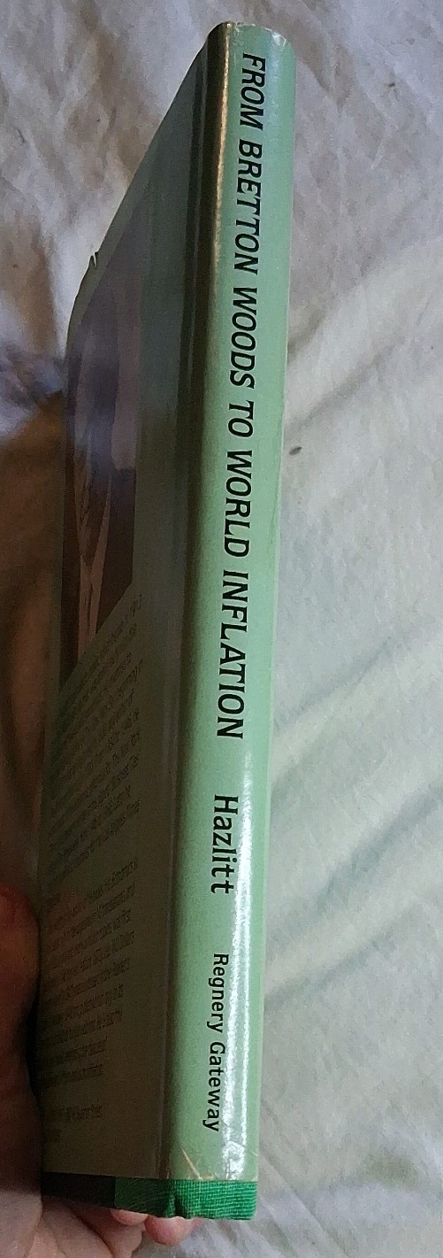 From Bretton Woods to World Inflation…Causes & Consequences H. Hazlitt HC 1984