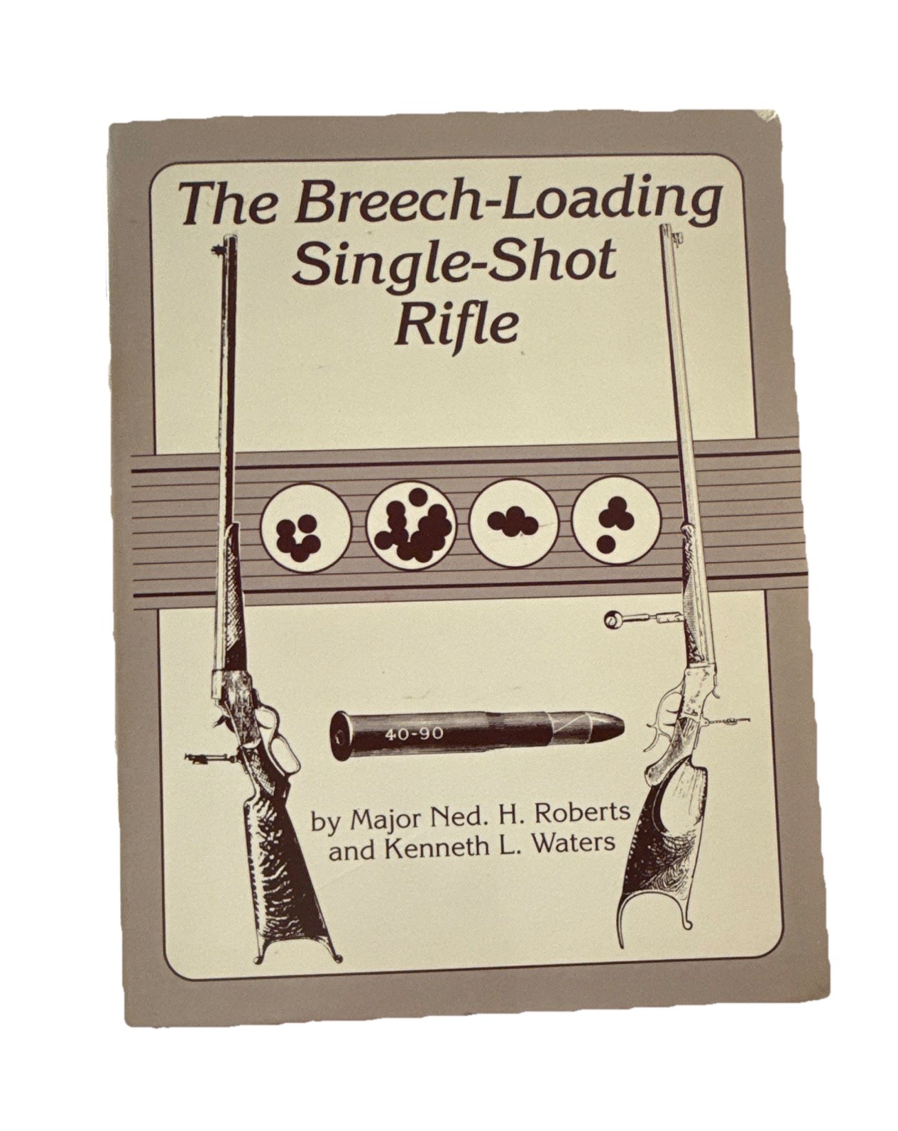 Major Ned H. Roberts The Breech-Loading Single-Shot Rifle HC Wolfe 1987