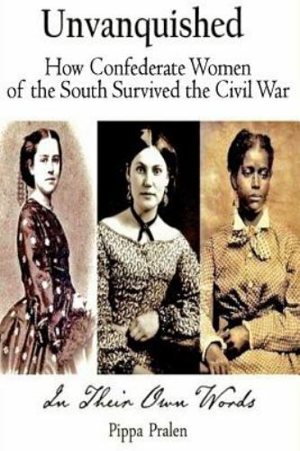 Unvanquished: How Women of the South Survived the Civil War: In Their Own Words