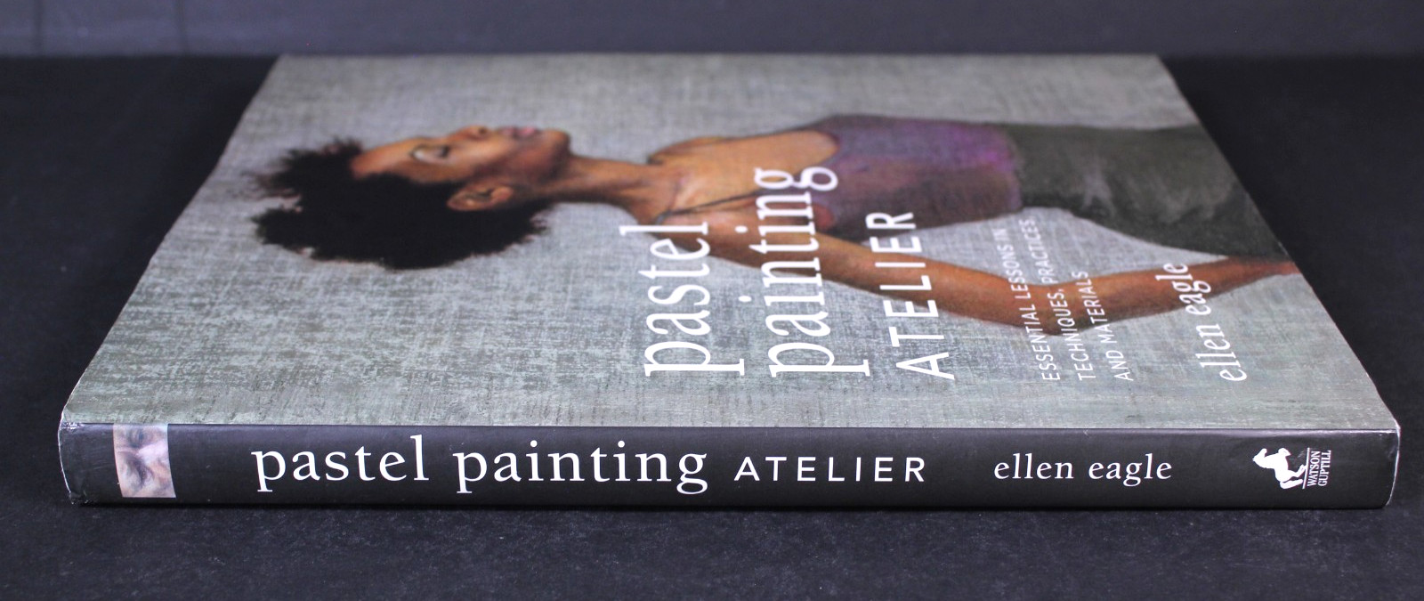 Pastel Painting Atelier-Essential Lessons in Techniques & Materials Ellen Eagle