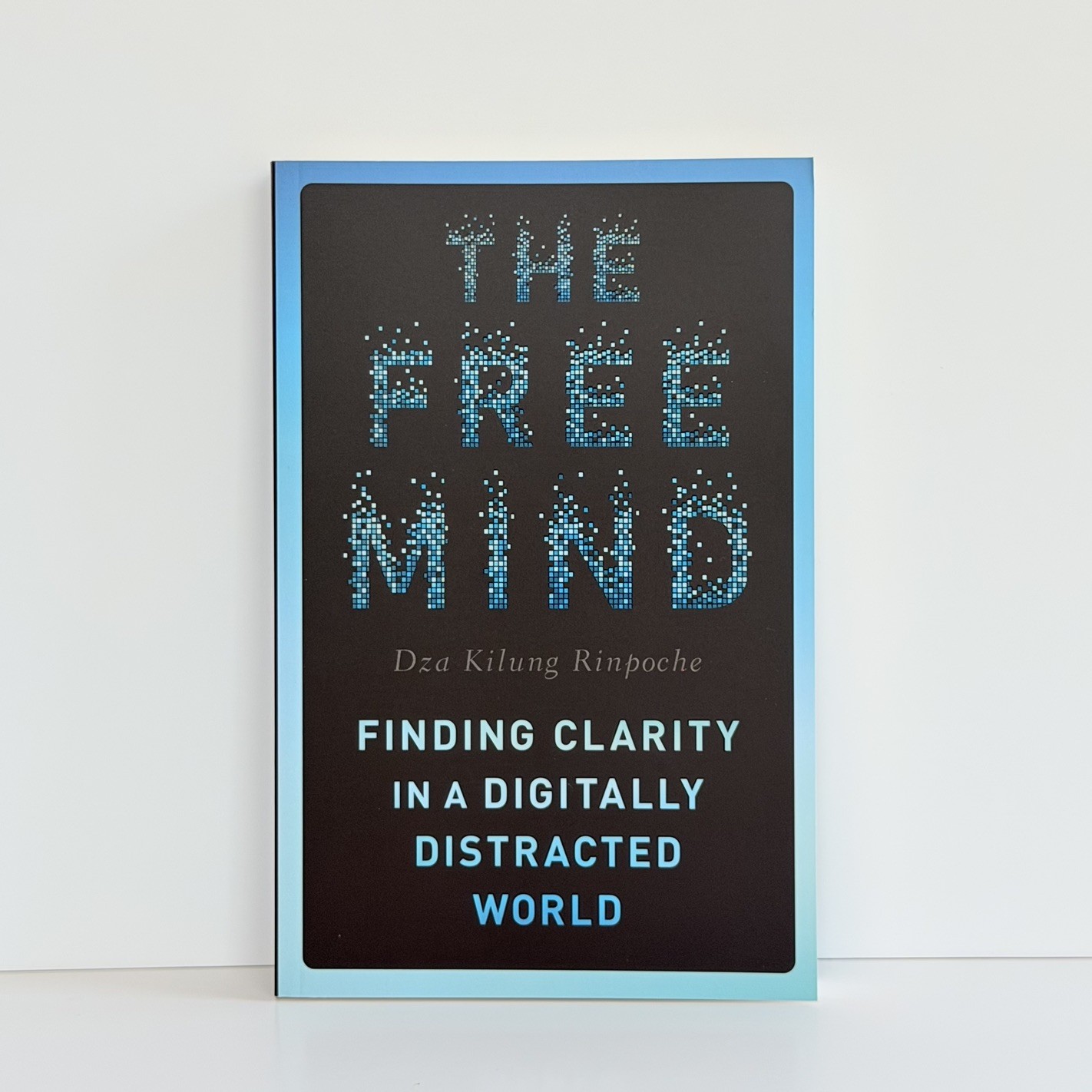 The Free Mind Dza Kilung Rinpoche Finding Clarity Digitally Distracted World NEW