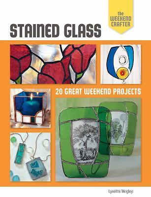 The Weekend Crafter: Stained Glass: 20 Great Weekend Projects by Lynette Wrigley
