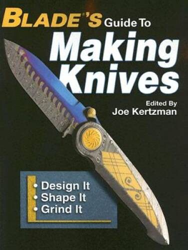 Blades Guide to Making Knives – Paperback By Kertzman, Joe – GOOD