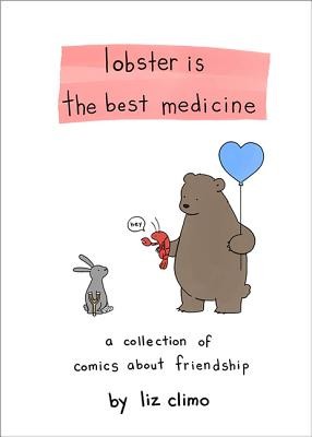 Lobster Is the Best Medicine: A Collection of Comics About Friendship by Climo,