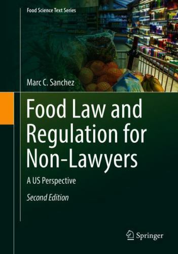 Food Law and Regulation for Non-Lawyers: A US Perspective (Food Science Text Ser