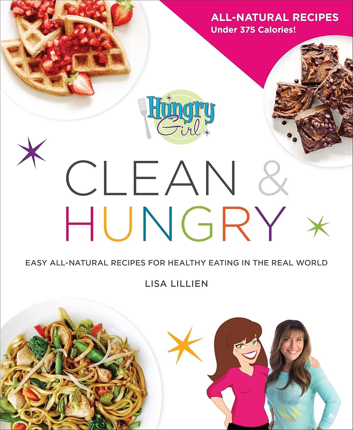 Hungry Girl Clean & Hungry: Easy All Natural Recipes by Lisa Lillien