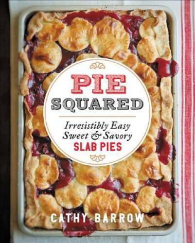 Pie Squared: Irresistibly Easy Sweet Savory Slab Pies – Hardcover – GOOD