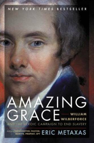 Amazing Grace: William Wilberforce and the Heroic Campaign to – VERY GOOD