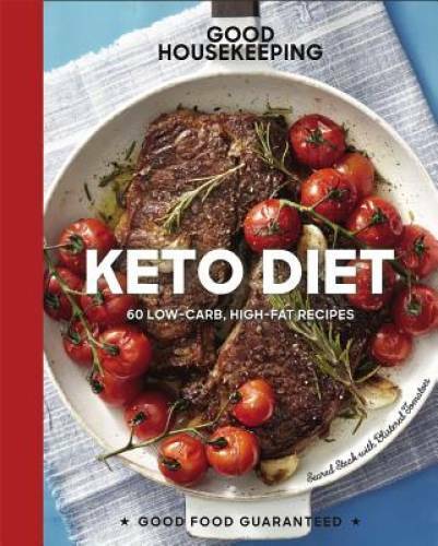 Good Housekeeping Keto Diet: 100+ Low-Carb, High-Fat Recipes (Good Food G – GOOD