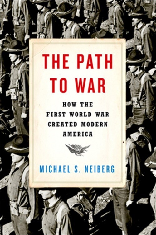 The Path to War: How the First World War Created Modern America (Hardback or Cas