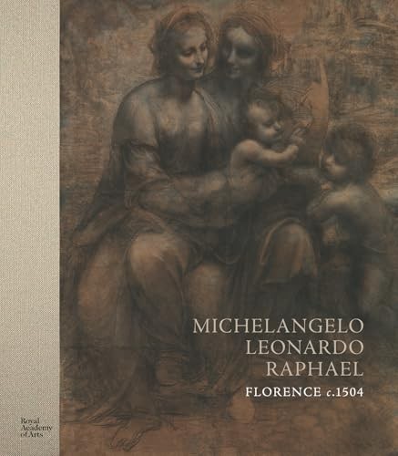 Michelangelo, Leonardo, Raphael: Florence, c. 1504 [Hardcover]…