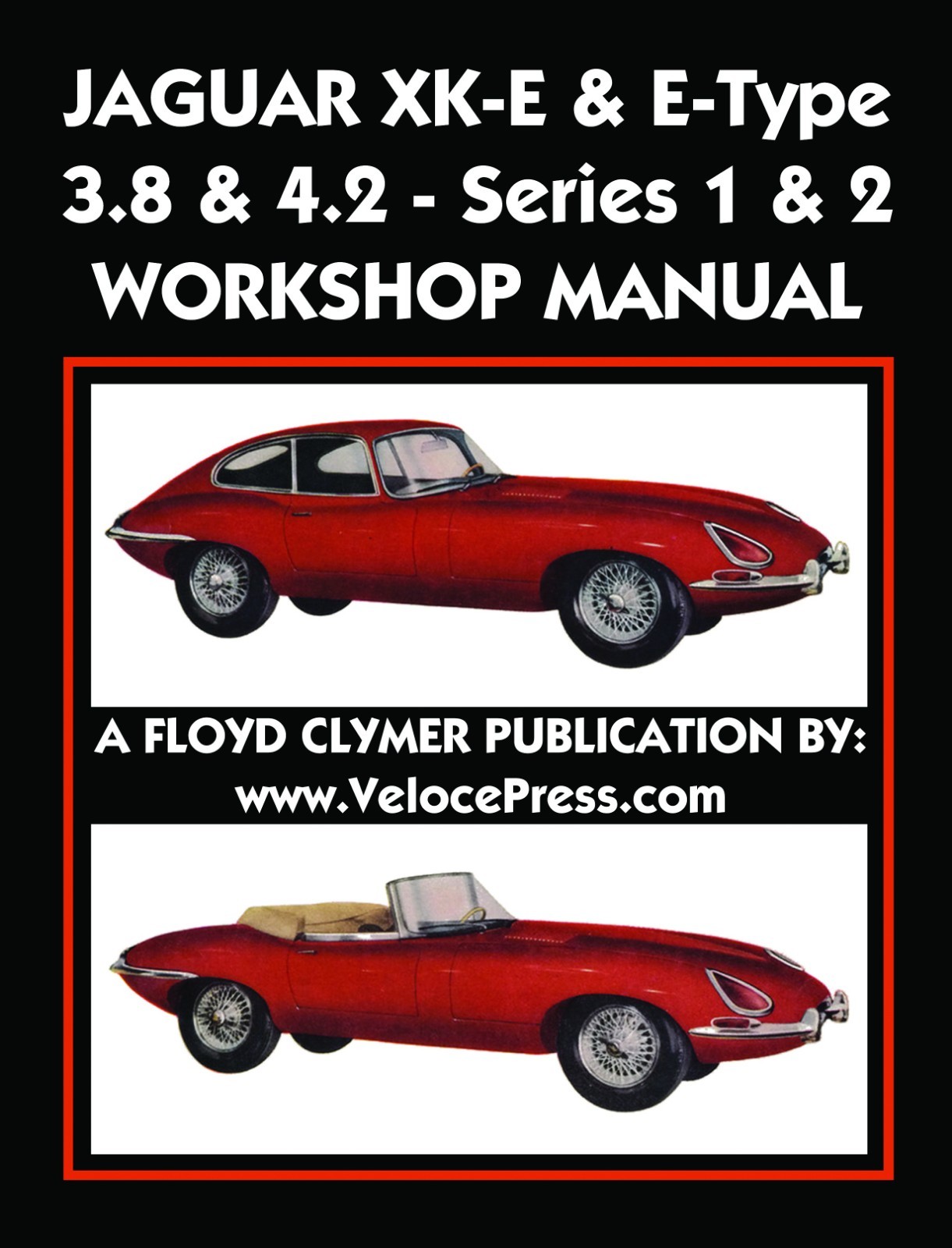 Jaguar XK-E & E-Type 3. 8 & 4. 2 Series 1 & 2 Workshop Manual by Floyd Clymer