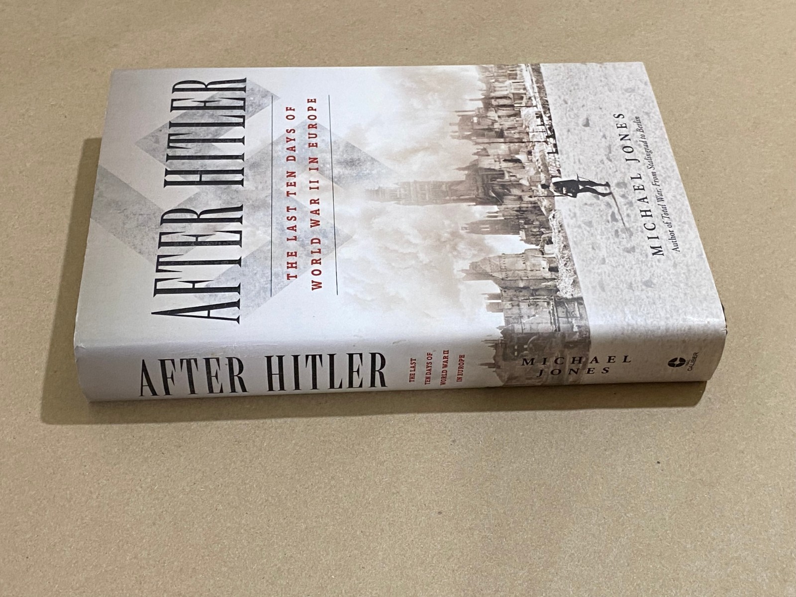 After Hitler: The Last Ten Days of World War II in Europe by Michael Jones (HC)