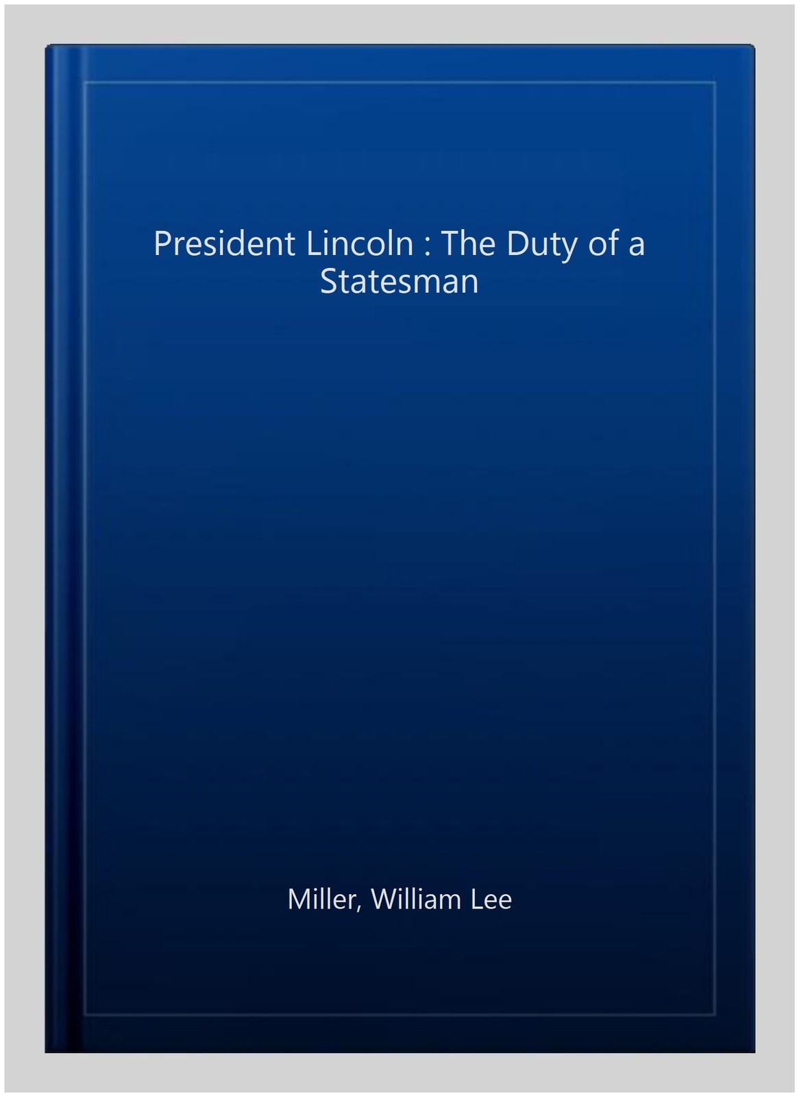 President Lincoln : The Duty of a Statesman, Paperback by Miller, William Lee…