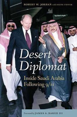 Desert Diplomat: Inside Saudi Arabia Following 9/11 Jordan, Robert W., Fiffer,