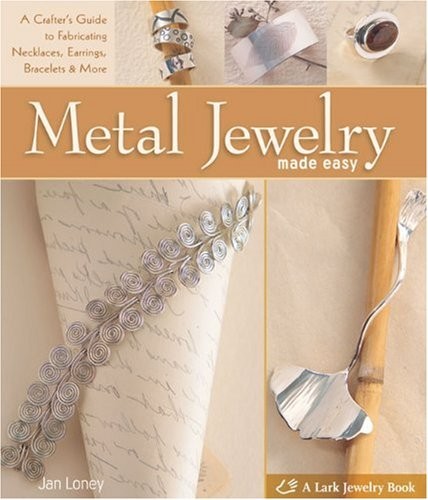 Metal Jewelry Made Easy: A Crafter’s Guide to Fabricating Necklaces, Earring…