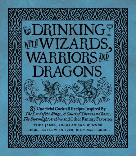 Drinking with Wizards, Warriors and Dragon Hardcover – 2023 by Thea James