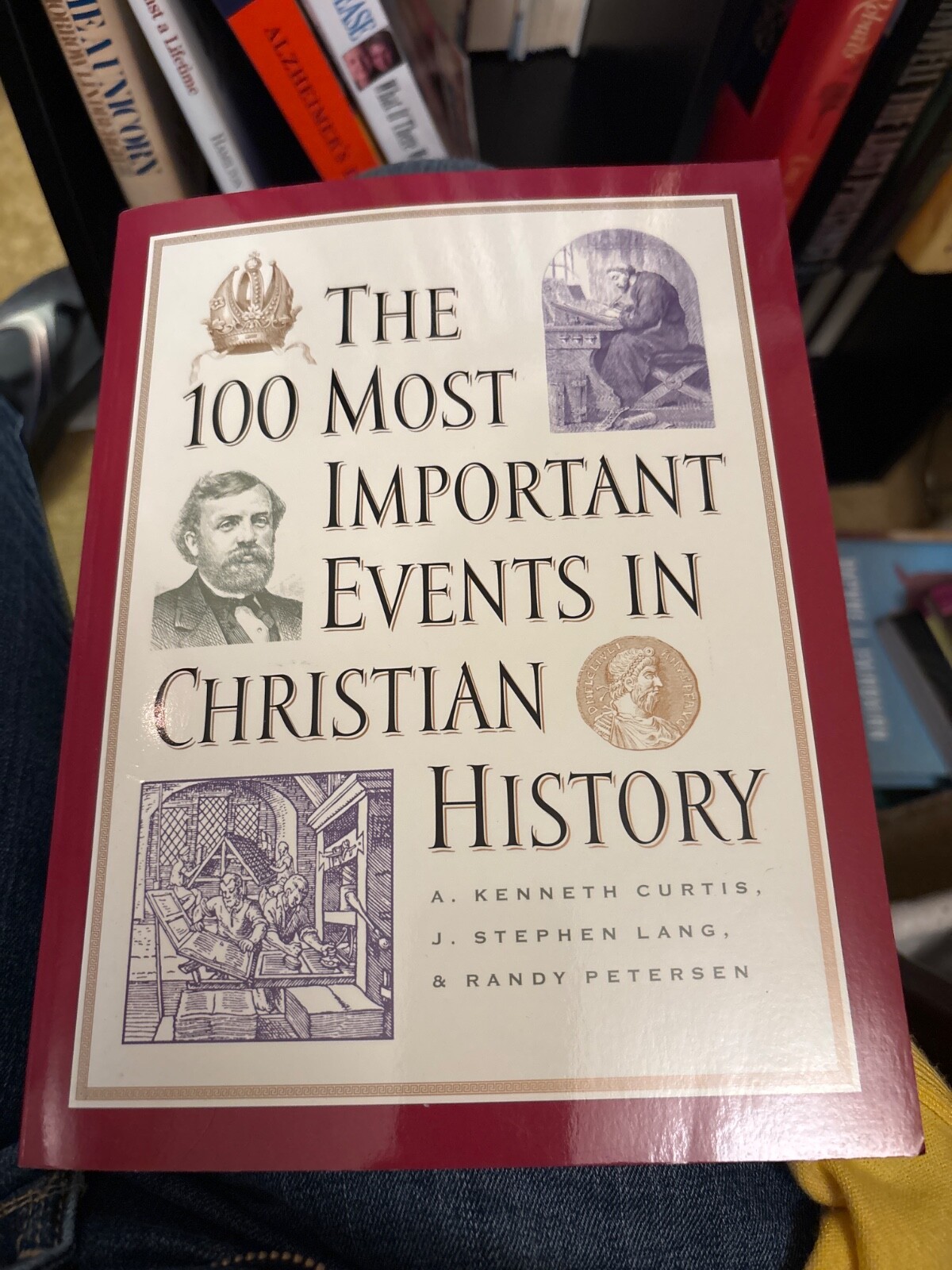 The 100 Most Important Events in Christian History by Curtis, A. Kenneth